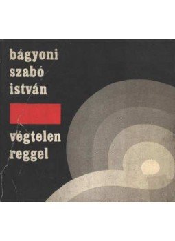 Bágyoni Szabó István - Végtelen reggel