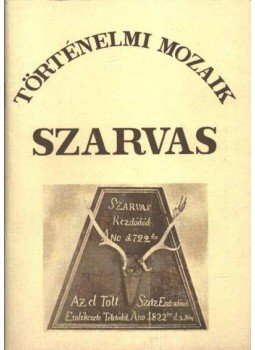 Dr. Szilvássy László - Szarvas történelme a honfoglalástól a reformkorig (1825) Dr. Szilvássy László - Szarvas történelme a honfoglalástól a reformkorig (1825), Szarvas 0 antikvár könyv