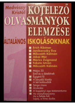 Medvéssy Kristóf - Kötelező olvasmányok elemzése általános iskolásoknak 1. Medvéssy Kristóf - Kötelező olvasmányok elemzése általános iskolásoknak 1., 0 antikvár könyv