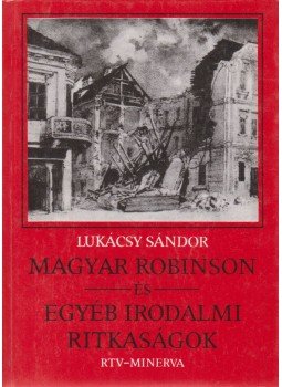 Lukácsy Sándor - Magyar Robinson és egyéb irodalmi ritkaságok Lukácsy Sándor - Magyar Robinson és egyéb irodalmi ritkaságok, Budapest 1987 antikvár könyv