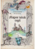 Mikszáth Kálmán - Magyar várak regéi