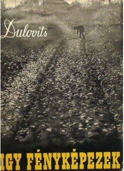 Dulovits Jenő - Így fényképezek Dulovits Jenő - Így fényképezek, Budapest 1957 antikvár könyv