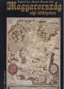 Papp-Váry Árpád, Hrenkó Pál - Magyarország régi térképeken Papp-Váry Árpád, Hrenkó Pál - Magyarország régi térképeken, Budapest 1990 antikvár könyv