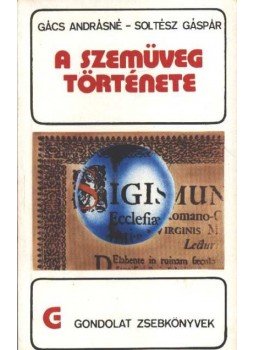 Gács Andrásné, Soltész Gáspár - A szemüveg története Gács Andrásné, Soltész Gáspár - A szemüveg története, Budapest 1982 antikvár könyv
