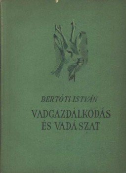 Dr. Bertóti István - Vadgazdálkodás és vadászat Dr. Bertóti István - Vadgazdálkodás és vadászat, Budapest 1964 antikvár könyv