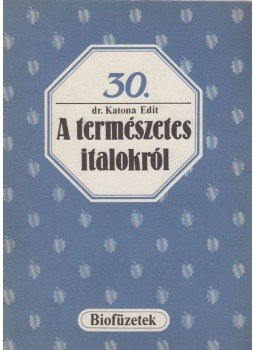 Katona Edit,dr. - A természetes italokról Katona Edit,dr. - A természetes italokról, Budapest 1989 antikvár könyv