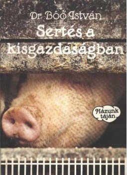 Dr. Böő István - Sertés a kisgazdaságban Dr. Böő István - Sertés a kisgazdaságban, Budapest 1989 antikvár könyv