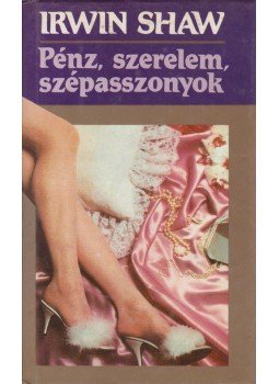 Shaw, Irwin - Pénz, szerelem, szépasszonyok Shaw, Irwin - Pénz, szerelem, szépasszonyok, Budapest 1992 antikvár könyv