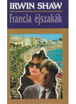 Shaw, Irwin - Francia éjszakák Shaw, Irwin - Francia éjszakák, Budapest 1992 antikvár könyv
