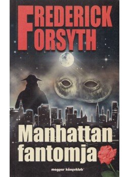 Frederick Forsyth - Manhattan fantomja Frederick Forsyth - Manhattan fantomja, Budapest 2001 antikvár könyv