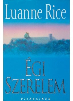 Rice, Luanne - Égi szerelem Rice, Luanne - Égi szerelem, 2003 antikvár könyv