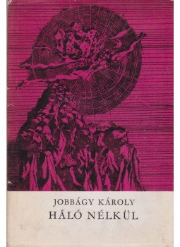 Jobbágy Károly - Háló nélkül Jobbágy Károly - Háló nélkül, Budapest 1965 antikvár könyv