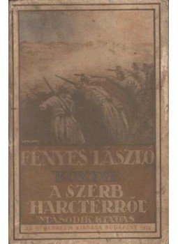 Fényes László - A szerb harctérről Fényes László - A szerb harctérről, Budapest 1916 antikvár könyv