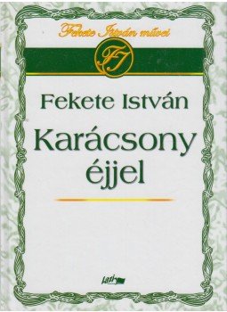 Fekete István - Karácsony éjjel Fekete István - Karácsony éjjel, Szeged 2005 antikvár könyv
