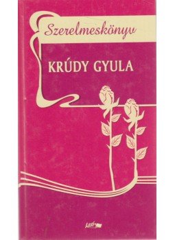 Krúdy Gyula - Szerelmeskönyv Krúdy Gyula - Szerelmeskönyv, Szeged 2005 antikvár könyv