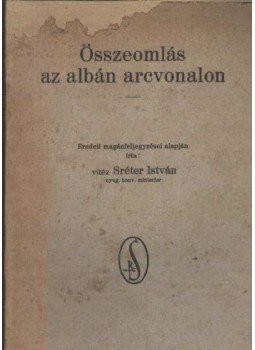 vitéz Sréter István - Összeomlás az albán arcvonalon vitéz Sréter István - Összeomlás az albán arcvonalon, Budapest 1924 antikvár könyv