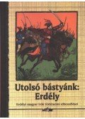 Hunyadi Csaba Zsolt - Utolsó bástyánk: Erdély