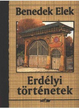 Benedek Elek - Erdélyi történetek Benedek Elek - Erdélyi történetek, Szeged 2005 antikvár könyv