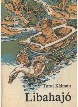 Turai Kálmán - Libahajó Turai Kálmán - Libahajó, Budapest 1984 antikvár könyv