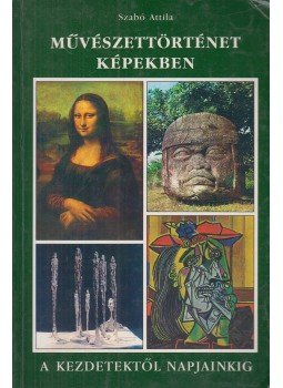 Szabó Attila - Művészettörténet képekben Szabó Attila - Művészettörténet képekben, Budapest 1997 antikvár könyv