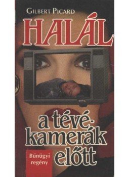 Picard, Gilbert - Halál a tévékamerák előtt Picard, Gilbert - Halál a tévékamerák előtt, Budapest 1991 antikvár könyv