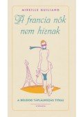Mireille Guiliano - A francia nők nem híznak
