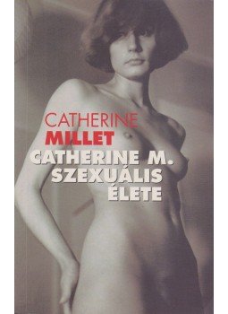 Catherine Millet - Catherine M. szexuális élete Catherine Millet - Catherine M. szexuális élete, Budapest 2003 antikvár könyv
