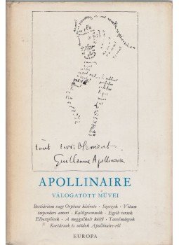 Apollinaire, Guillaume - Guillaume Apollinaire válogatott művei Apollinaire, Guillaume - Guillaume Apollinaire válogatott művei, Budapest 1973 antikvár könyv