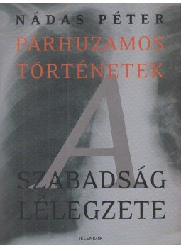 Nádas Péter - A szabadság lélegzete Nádas Péter - A szabadság lélegzete, Pécs 2005 antikvár könyv