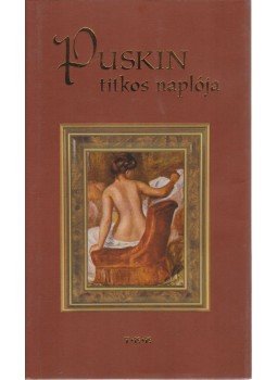 Puskin, Alekszandr Szergejevics - Puskin titkos naplója Puskin, Alekszandr Szergejevics - Puskin titkos naplója, Debrecen 0 antikvár könyv