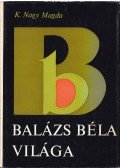 K. Nagy Magda - Balázs Béla világa