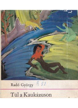 Radó György - Túl a Kaukázuson Radó György - Túl a Kaukázuson, Budapest 1971 antikvár könyv