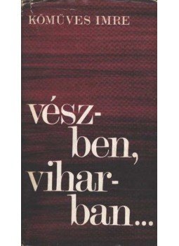 Kőműves Imre - Vészben, viharban Kőműves Imre - Vészben, viharban, Budapest 1972 antikvár könyv