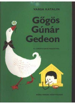 Varga Katalin - Gőgös Gúnár Gedeon Varga Katalin - Gőgös Gúnár Gedeon, Budapest 1995 antikvár könyv