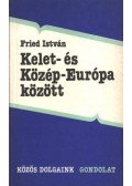 Fried István - Kelet- és Közép-Európa között