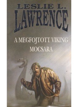 Leslie L. Lawrence - A megfojtott viking mocsara Leslie L. Lawrence - A megfojtott viking mocsara, Budapest 2000 antikvár könyv
