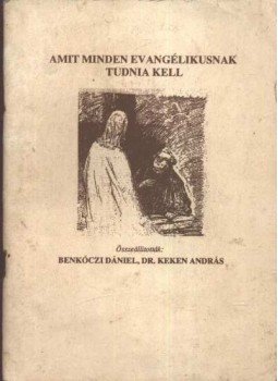 Benkóczi Dániel - Dr. Keken András - Amit minden evangélikusnak tudnia kell Benkóczi Dániel - Dr. Keken András - Amit minden evangélikusnak tudnia kell, Budapest 1989 antikvár könyv