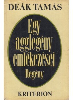 Deák Tamás - Egy agglegény emlékezései Deák Tamás - Egy agglegény emlékezései, Bukarest 1971 antikvár könyv
