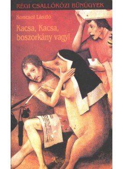 Koncsol László - Kacsa, Kacsa, boszorkány vagy! Koncsol László - Kacsa, Kacsa, boszorkány vagy!, Pozsony 1992 antikvár könyv
