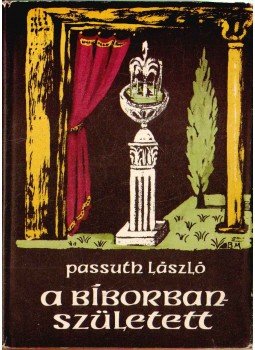 Passuth László - A Bíborbanszületett Passuth László - A Bíborbanszületett, Budapest 1966 antikvár könyv
