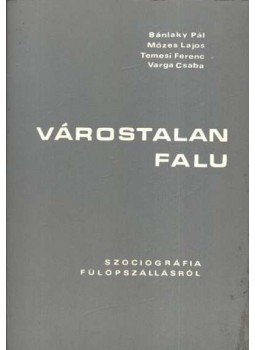 Bánlaky Pál, Varga Csaba, Mózes Lajos, Temes Ferenc - Várostalan falu Bánlaky Pál, Varga Csaba, Mózes Lajos, Temes Ferenc - Várostalan falu, Kecskemét 1980 antikvár könyv