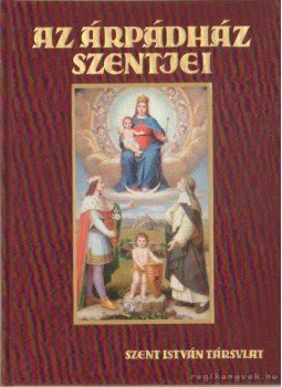 Tarczai György - Az Árpádház szentjei Tarczai György - Az Árpádház szentjei, Budapest 1930 antikvár könyv