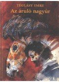 Téglásy Imre - Az áruló nagyúr