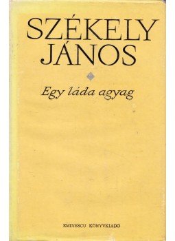 Székely János - Egy láda agyag Székely János - Egy láda agyag, Bukarest 1973 antikvár könyv