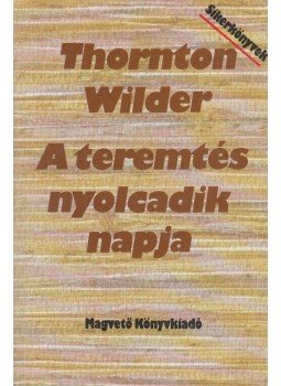 Wilder, Thornton - A teremtés nyolcadik napja Wilder, Thornton - A teremtés nyolcadik napja, Budapest 1990 antikvár könyv