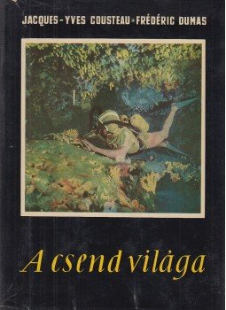 Jacques-Yves Cousteau, Fredric Dumas - A csend világa Jacques-Yves Cousteau, Fredric Dumas - A csend világa, Budapest 1958 antikvár könyv