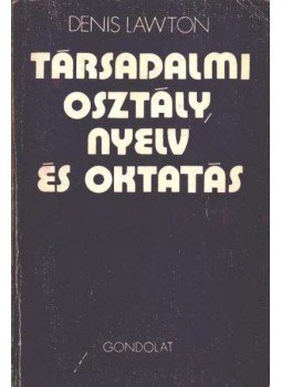 Lawton, Denis - Társadalmi osztály, nyelv és oktatás Lawton, Denis - Társadalmi osztály, nyelv és oktatás, Budapest 1974 antikvár könyv