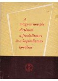 Simon Gyula, dr.,Bellér Béla,Ravasz János,Felkai László - A magyar nevelés története a feudalizmus és a kapitalizmus korában
