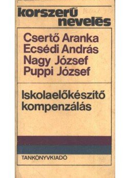 Nagy József, Csertő Aranka, Ecsédi András, Puppi József - Iskolaelőkészítő kompenzálás Nagy József, Csertő Aranka, Ecsédi András, Puppi József - Iskolaelőkészítő kompenzálás, Budapest 1982 antikvár könyv