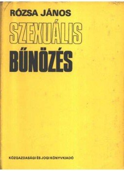 Rózsa János - Szexuális bűnözés Rózsa János - Szexuális bűnözés, Budapest 1977 antikvár könyv